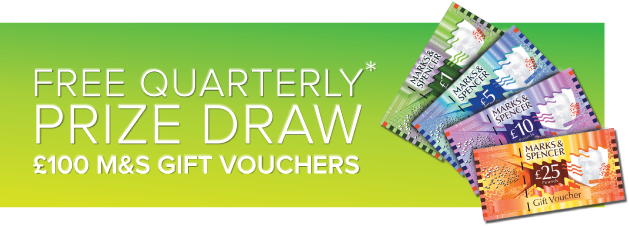Free Quarterly Prize Draw* £100 M&S Gift Voucher to be won!